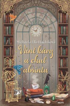 Vůně kávy a chuť absintu - Michaela Ella Hajduková