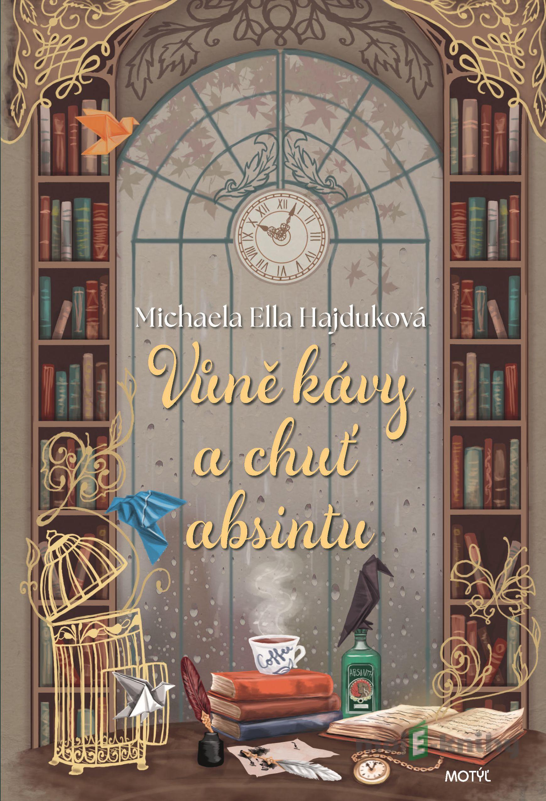 Vůně kávy a chuť absintu - Michaela Ella Hajduková Vůně kávy a chuť absintu - Michaela Ella Hajduková