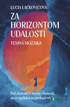 Za horizontom udalostí: Temná mozaika - Lucia Lackovičová