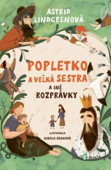 Popletko a veľká sestra a iné rozprávky - Astrid Lindgren