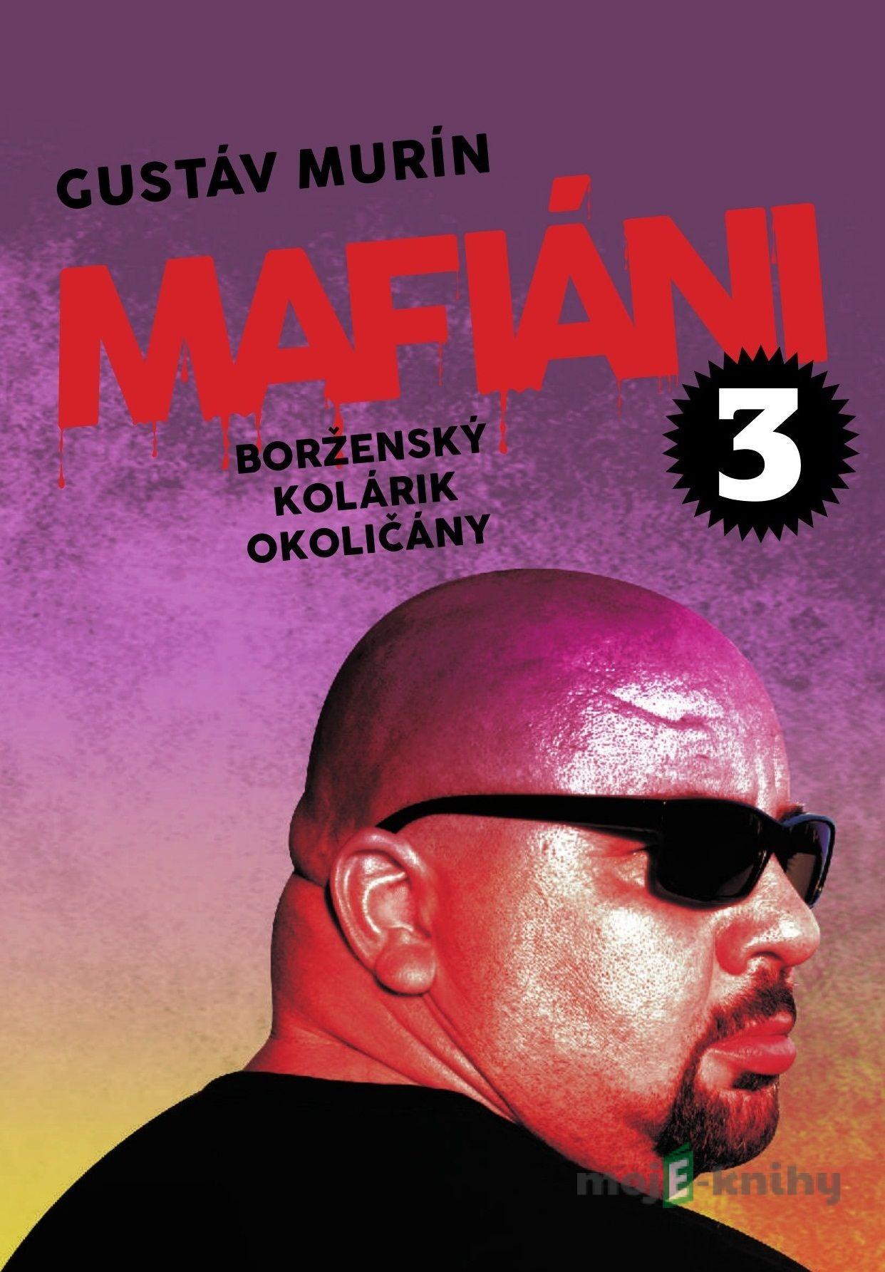 Mafiáni 3: Borženský, Kolárik, Okoličány - Gustáv Murín Mafiáni 3: Borženský, Kolárik, Okoličány - Gustáv Murín