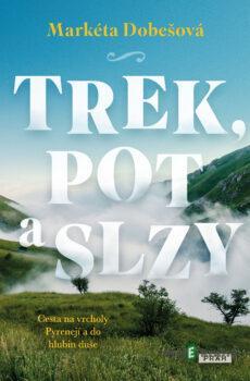 Trek, pot a slzy - Markéta Dobešová