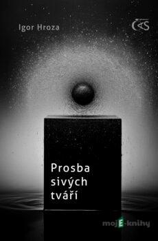 Prosba sivých tváří - Igor Hroza