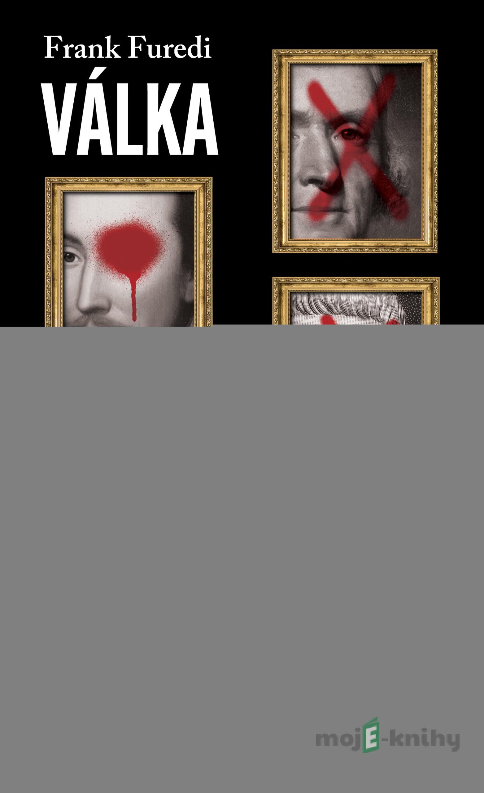 Válka s minulostí: Proč Západ musí bojovat o své dějiny - Frank Furedi Válka s minulostí: Proč Západ musí bojovat o své dějiny - Frank Furedi