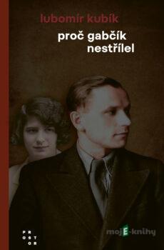 Proč Gabčík nestřílel - Lubomír Kubík