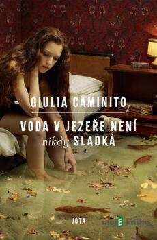 Voda v jezeře není nikdy sladká - Giulia Caminito