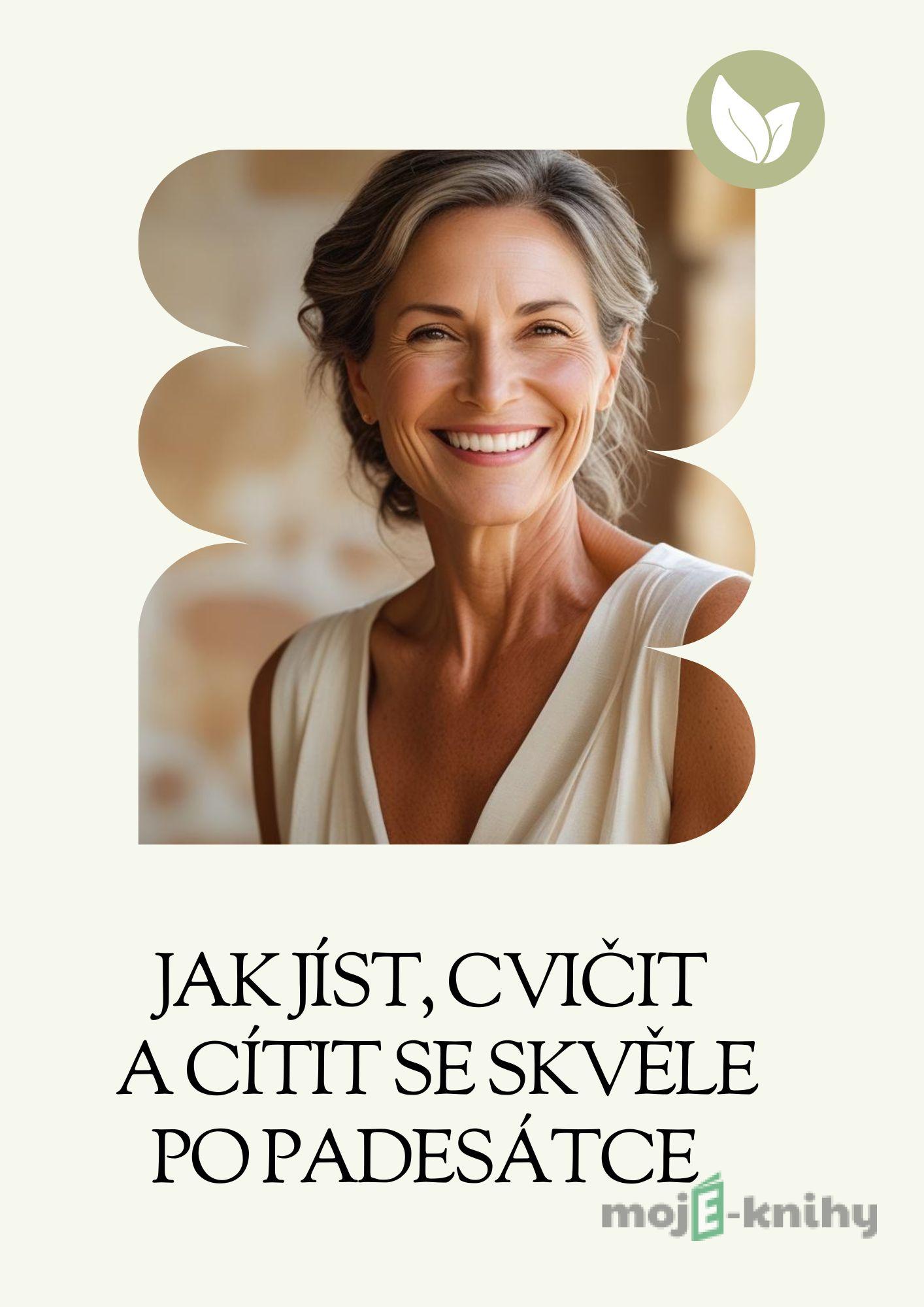 Jak jíst, cvičit a cítit se skvěle po padesátce - Gabriela Kortová Jak jíst, cvičit a cítit se skvěle po padesátce - Gabriela Kortová