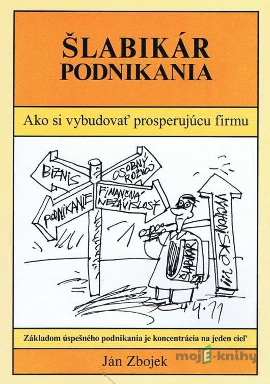 Šlabikár podnikania - Ján Zbojek Šlabikár podnikania - Ján Zbojek