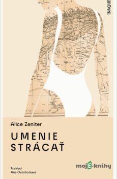 Umenie strácať - Alice Zeniter