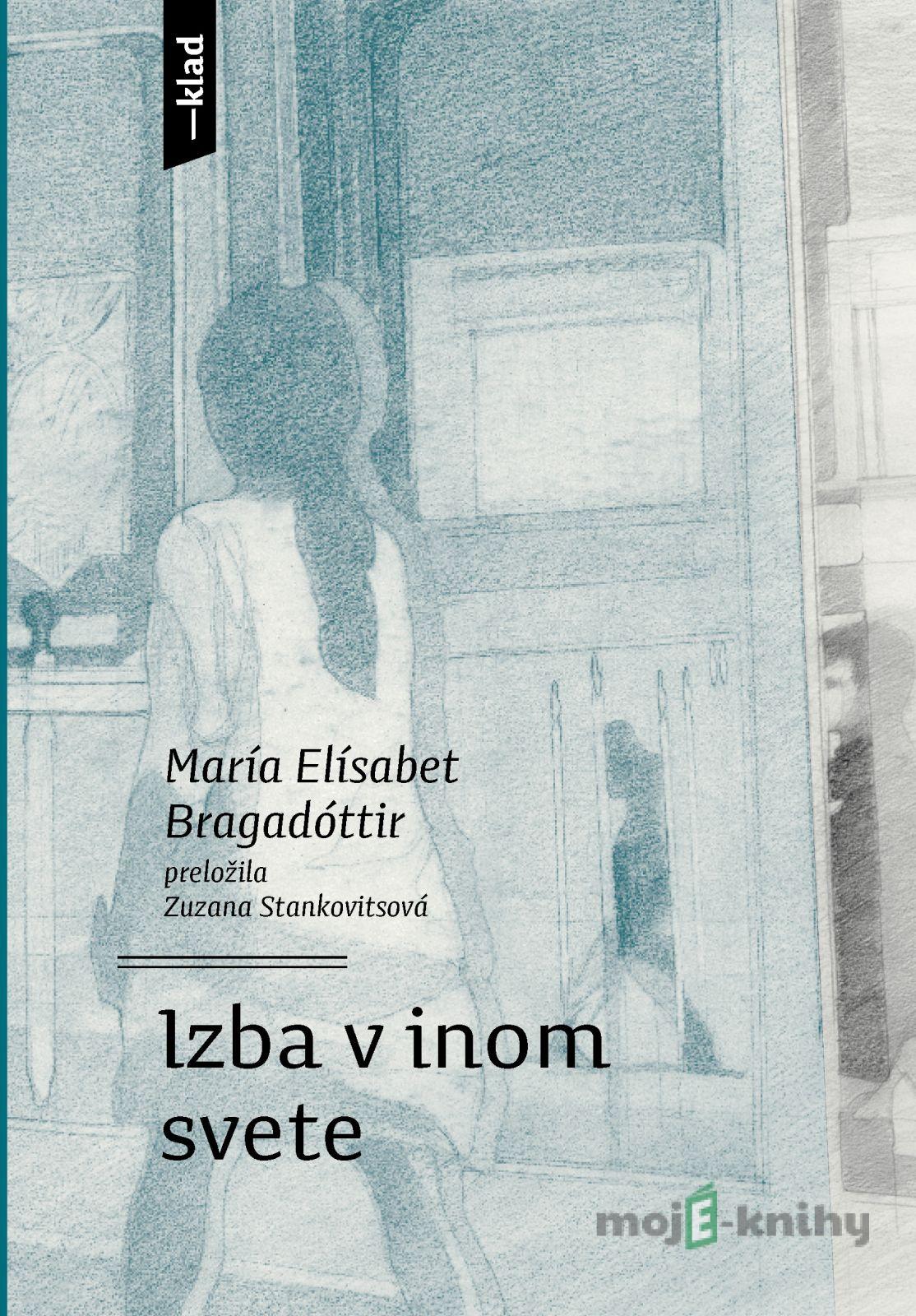 Izba v inom svete - María Elísabet Bragadóttir Izba v inom svete - María Elísabet Bragadóttir
