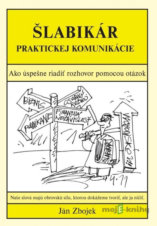 Šlabikár praktickej komunikácie - Ján Zbojek Šlabikár praktickej komunikácie - Ján Zbojek
