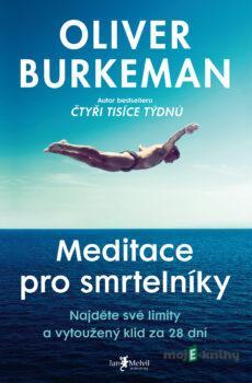 Meditace pro smrtelníky - Oliver Burkeman