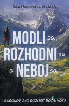 Modli sa, rozhodni sa a neboj sa - Bobby Angel, Jackie Angel a Mike Schmitz