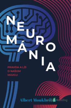 Neurománia: Pravda a lži o našom mozgu - Albert Moukheiber