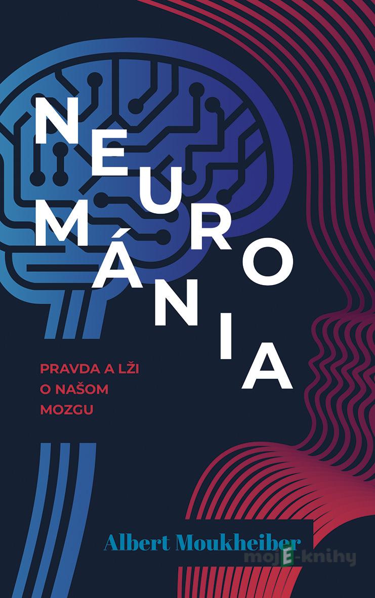 Neurománia: Pravda a lži o našom mozgu - Albert Moukheiber Neurománia: Pravda a lži o našom mozgu - Albert Moukheiber
